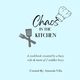 Chaos in the Kitchen: A cookbook created by a busy wife & mom of 2 toddler boys.
