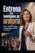 Entrena tus habilidades de oratoria: Cómo hablar en público con seguridad, claridad y presencia