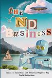 The ND Business: Build a Business the Neurodivergent Way