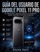 GUÍA Google Pixel 11 Pro User Guide