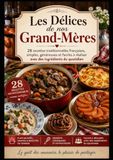Les Délices de nos Grand-Mères: 28 recettes traditionnelles françaises