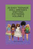 25 Easy Teenage Doll Dresses Knitting Patterns Volume 2