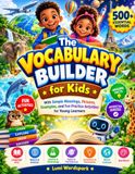 Le Constructeur de Vocabulaire pour Enfants : Avec des significations simples, des images, des exemples et des activités d'exercices amusantes pour les jeunes apprenants