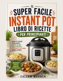 IL RICETTARIO SUPER FACILE PER PRINCIPIANTI CON LA PENTOLA A PRESSIONE