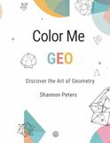 Color Me Geo: A Relaxing Geometric Colouring Book for Adults & Teens | Bold Patterns, Mindful Designs & Stress-Relieving Art