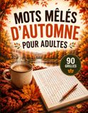 Mots Mêlés D’Automne pour Adultes: Grilles Variées en Gros Caractères pour Explorer les Thèmes d’Automne Cultiver la Concentration et Profiter d’un Moment de Détente