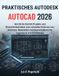 PRAKTISCHES Autodesk AutoCAD 2026: Praktisches Lehrbuch