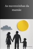 As Independently Published As nuvenzinhas da mamãe Paperback