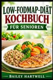LOW-FODMAP-DIÄT-KOCHBUCH FÜR SENIOREN: Simple and easy-to-digest recipes