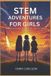 STEM Independently Published STEM ADVENTURES FOR GIRLS: Exciting Stories of Discovery, Creativity and Innovation Paperback