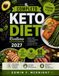 IL Keto Diet IL COMPLETO KETO DIET Ricettario per principianti 2027: Ricette facili a basso contenuto di carboidrati e senza zucchero per una vita sana