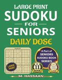 Large Print Sudoku for Seniors: Daily Dose: Sharpen Your Mind, Reduce Stress, Relax & Enjoy – Part of Seniors Sudoku Book Series