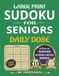 Large Print Sudoku for Seniors: Daily Dose: Sharpen Your Mind, Reduce Stress, Relax & Enjoy – Part of Seniors Sudoku Book Series