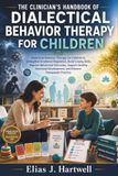 The Clinician’s Handbook of Dialectical Behavior Therapy for Children