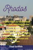 Rhodos Reiseführer: Insider-Tipps zu versteckten Stränden, mittelalterlicher Geschichte und griechischen Tavernen: Erkunden Sie die Akropolis von ... Altstadt und geheime Inselrouten mit Karten