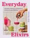 Everyday HarperCollins Everyday Elixirs: Mocktails, Matchas, and Seasonal Drinks to Inspire Wellness