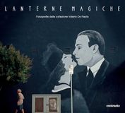 Lanterne magiche. Fotografie dalla collezione Valerio De Paolis. Catalogo della mostra (Roma, 14 febbraio-6 settembre 2026). Ediz. a colori