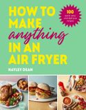 How Ebury Press How to Make Anything in an Air Fryer