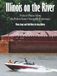 Illinois on the River: Visits to Places Along the Prairie State's Navigable Waterways