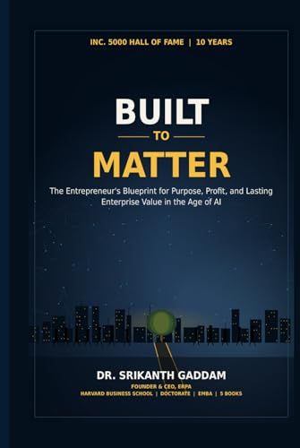 Build to Matter: The Entrepreneur's Blueprint for Purpose, Profit, and Lasting Enterprise Value in the Age of AI