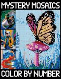 Mystery Mosaics Color by Number: Beautiful Mosaic Designs for Stress Relief, Pixel Art Challenges to Reveal Hidden Images