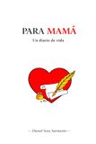 PARA MAMÁ: Un diario de vida