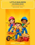 Little Builders Coloring Book: Construction Workers & Tools for Kids Ages 3–6