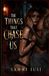 The Things that Chase us