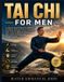 TAI Independently Published TAI CHI FOR MEN: A Step-by-Step Program to Improve Flexibility, Strength, Focus, Recovery, and Longevity While Protecting Your Joints and Reducing Stress Naturally Paperback