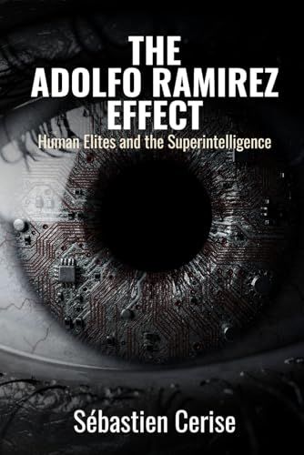 The Adolfo Ramirez The Adolfo Ramirez Effect: Human Elites and the Superintelligence