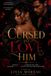 Cursed to Love Him: She Has 100 Days to Break the Curse — or Spend Eternity Loving the Man Who Cursed Her
