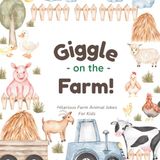 Giggles on the Farm: Hilarious Animal Farm Jokes for Kids