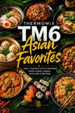 Thermomix TM6 Asian Favorites