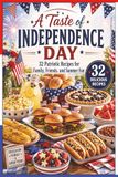 A INDEPENDENCE DAY: 32 Patriotic Recipes for Family, Friends, and Summer Fun
