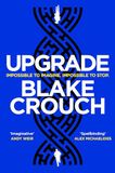 Upgrade: An Immersive, Mind-Bending Thriller From The Author of Dark Matter