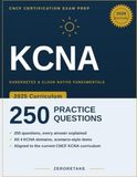 KCNA Exam Prep 2026: Scenario-Based Practice Questions with Worked Explanations for the Kubernetes and Cloud Native Associate Exam