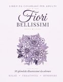 Fiori Bellissimi: Libro da Colorare per Adulti con 50 Splendide Illustrazioni Botaniche per Rilassarsi e Alleviare lo Stress (Idea Regalo, Formato Grande)