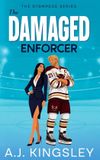 The A. J. Kingsley The Damaged Enforcer: A Fake Dating Second Chance Hockey Romance