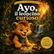 Ayo, il leoncino curioso: le avventure delle emozioni