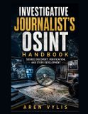 Investigative Libri GmbH Investigative Journalist's OSINT Handbook: Source Discovery, Verification, and Story Development