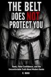The Belt Does Not Protect You: Rank, False Confidence, and the Uncomfortable Truth about Modern Karate