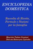 Enciclopedia Domestica: Raccolta di Ricette, Formule e Nozioni per la Famiglia