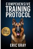 Comprehensive Training Protocol: Evidence-Based Dog Training Systems, Behavior Modification, and Obedience Protocols for Lifelong Results
