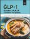 The GLP-1 The GLP-1 Slow Cooker Cookbook for Seniors: 105 Nausea-Friendly, High-Protein Recipes for GLP-1 Users, with a 60-Day Meal Plan.