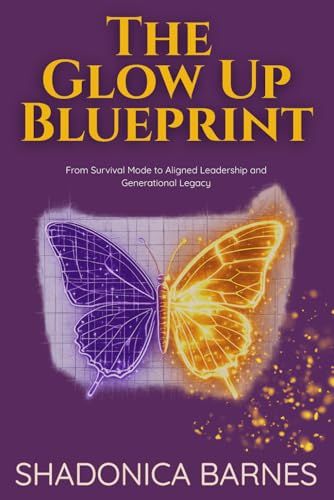 The Glowup Blueprint: From Survival Mode to Aligned Leadership and Generational Legacy