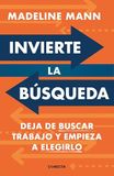 Invierte la búsqueda: Deja de buscar trabajo y empieza a elegirlo