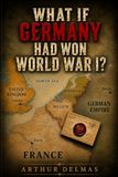 WHAT IF GERMANY HAD WON WORLD WAR I?: The Chancellor's Gamble, January 1917