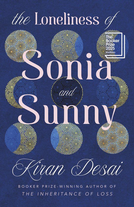 The Loneliness of Sonia and Sunny: Shortlisted for the Booker Prize 2025 - Kiran Desai (Hardcover)