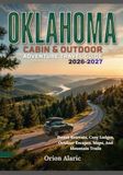 OKLAHOMA CABIN & OUTDOOR ADVENTURE TRAVEL GUIDE 2026-2027