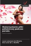 Wykorzystanie OmniScriptum SRL Wykorzystanie pilki polożniczej podczas porodu